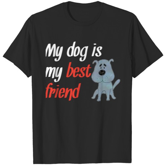 Discover My dog is my best friend -gift fordogs lover T-shirt