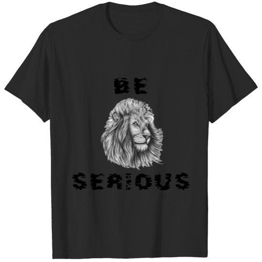 Discover Be Serious With Lion Face T-shirt