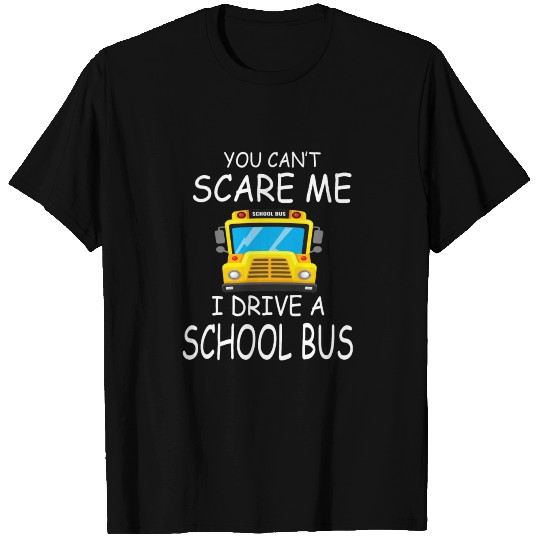 School Bus driver Funny you cant scare me T-shirt