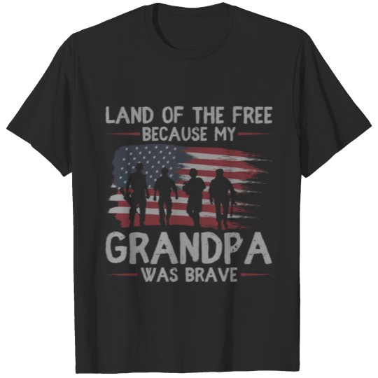 Discover Land Of The Free Because My Grandpa Was Brave T-shirt