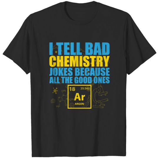 Bad chemistry jokes gift chemist science T-shirt
