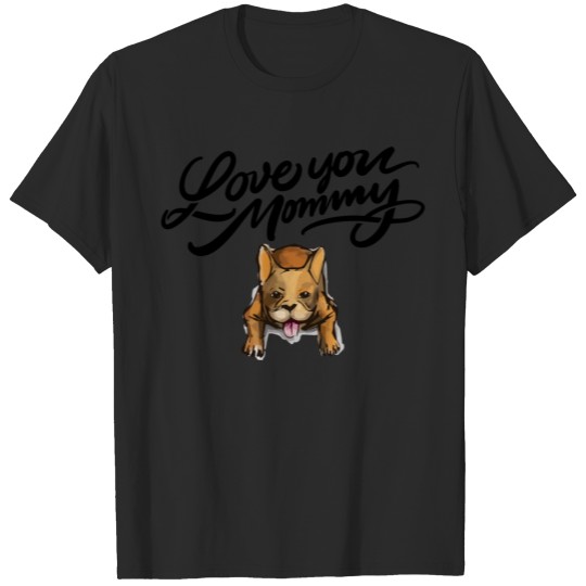 Discover Love you Mommy,Funny Dog Lovers , Mom Doggy Gift T-shirt