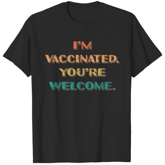 Discover "I'm Vaccinated You're Welcome" Retro design T-shirt