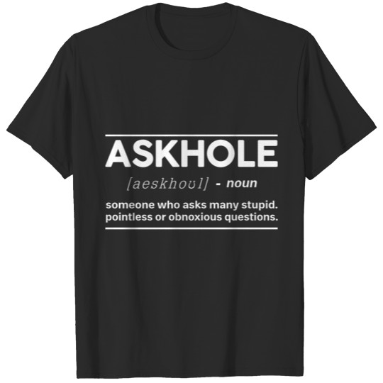Funny Definition Askhole Questions Asking T-shirt