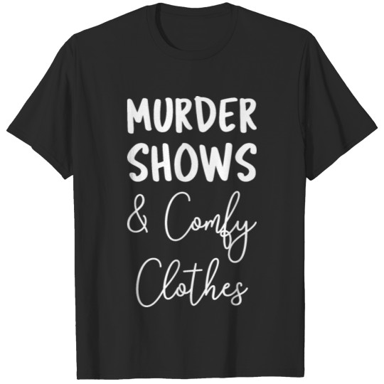 Discover Murder Shows and Comfy Clothes I T-shirt