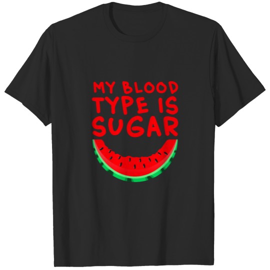 Discover My Blood Type Is Sugar I Need A Watermelon Funny T-shirt