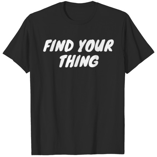Discover find your thing T-shirt