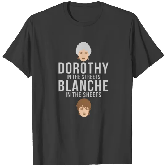 dorothy in the streets blanche in the sheets T-shirt