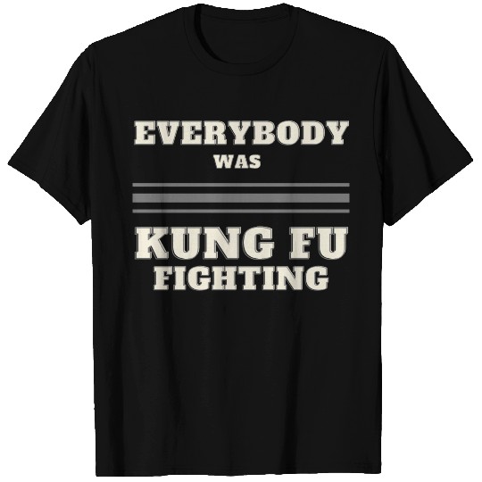 EVERYBODY WAS KUNG FU FIGHTING T-shirt