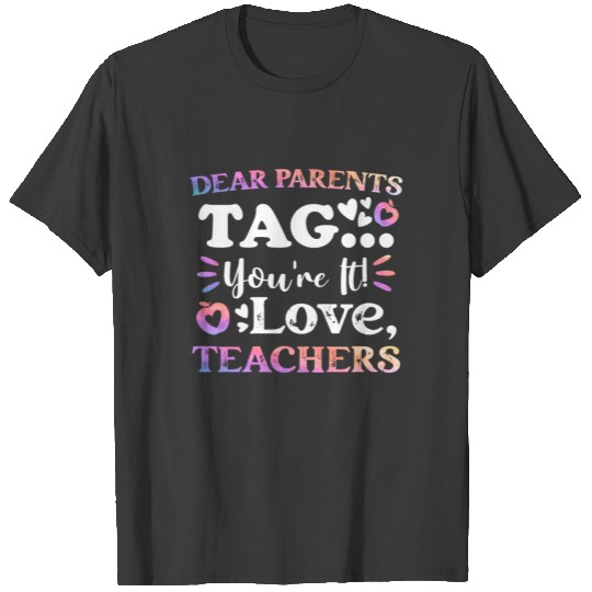 Dear Parents Tag You're It Love Teachers T-shirt