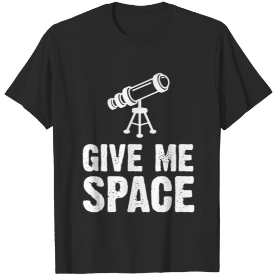 Give Me Space Telescope Solar System Galaxy Stars T-shirt