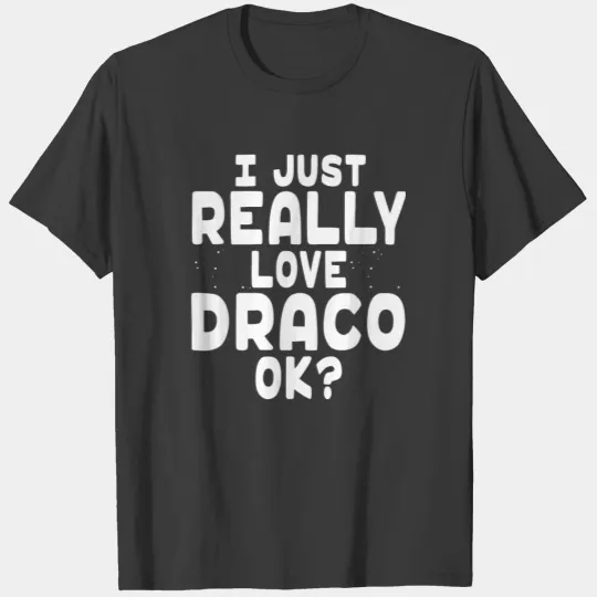 I Just Really Love Draco Constellation Draco birth T-shirt