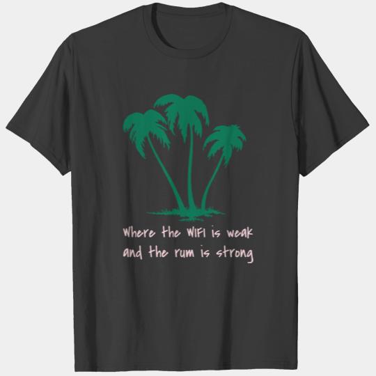 Where the WIFI is weak and the rum is strong T-shirt