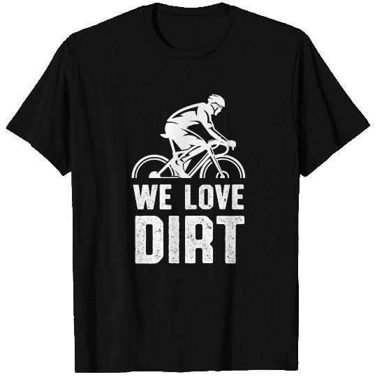 We love dirt Bike MTB T-shirt