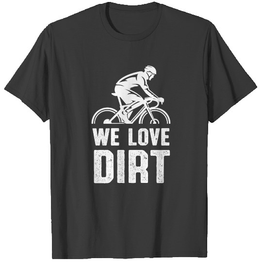 We love dirt Bike MTB T-shirt