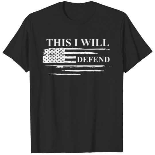 This I Will Defend Patriotic Veteran American Flag T-shirt
