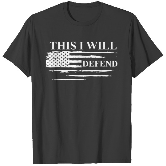 This I Will Defend Patriotic Veteran American Flag T-shirt