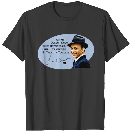 frank sinatra quote funny logo T-shirt