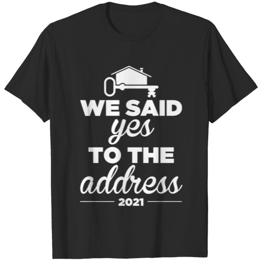 Discover We Said Yes To The Address New Homeowner 2021 T-shirt