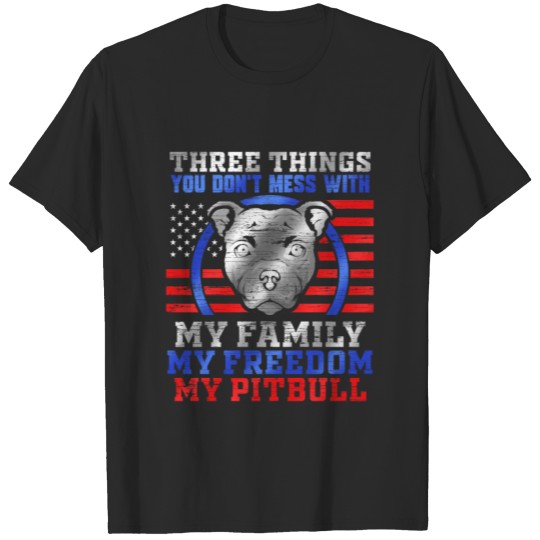Discover 3 Things You Dont Mess With Family Freedom Pitbull T-shirt
