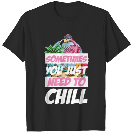 Discover sometimes you just need to chill T-shirt