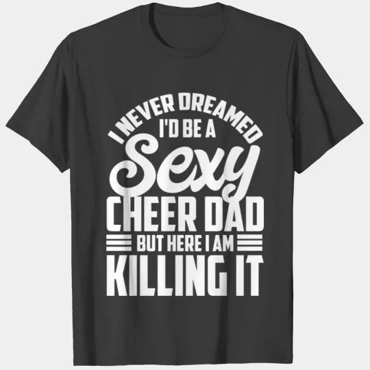 Funny Cheer Dad Gift For Men Cool Sexy Cheerleadin T-shirt