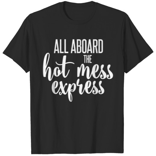 All Aboard The Hot Mess Express Funny Hot Mess Tra T-shirt