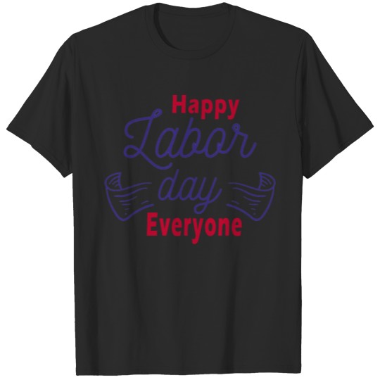 Discover Happy Labor Day everyone T-shirt