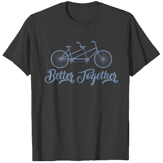 Better Together Tandem Bicycle Cyclist Bike T-shirt
