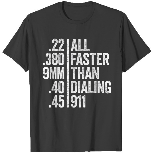 All Faster Than Dialing 911 TShirt Weapon Lover T-shirt