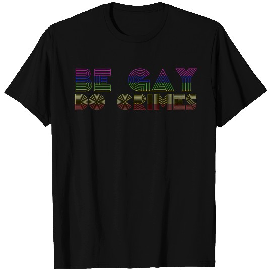 Be Gay Do Crimes LGBT Bi Pan Trans Pride Meme T-shirt
