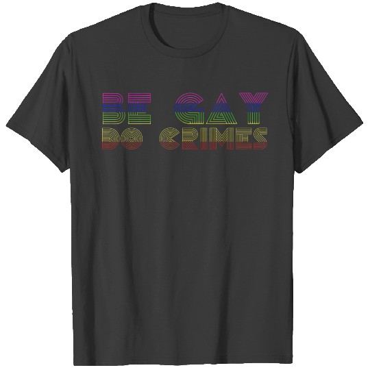 Be Gay Do Crimes LGBT Bi Pan Trans Pride Meme T-shirt
