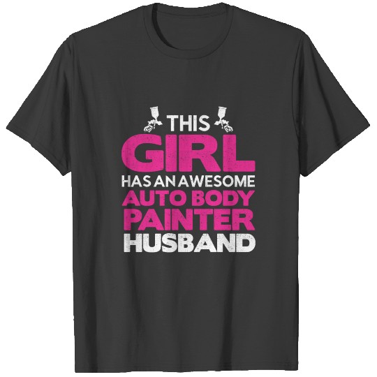 This Girl Has Awesome Auto Body Painter Husband T-shirt