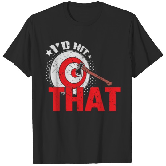 Discover I'd Hit That - Thrower Hatchet Axe Throwing Target T-shirt