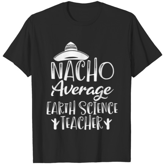 Nacho Average Earth Science Teacher T-shirt