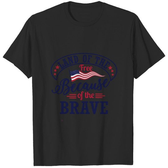 Discover 4th of July USA Land Of Brave Free T-shirt