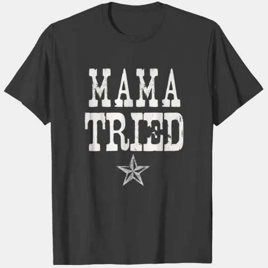 Mama Tried Distressed Shirt T-shirt