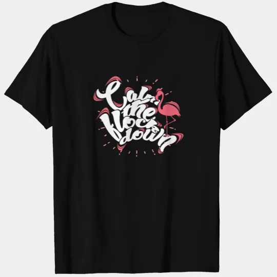 Calm the flock down - Funny Flamingo T-shirt