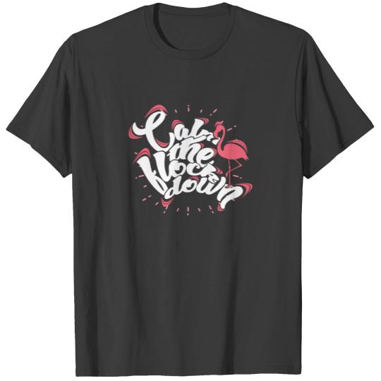 Calm the flock down - Funny Flamingo T-shirt