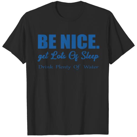 Discover Be Nice Get Lots Of Sleep Drink Plenty Of Water T-shirt