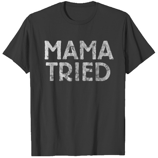 Mama Tried Country Music Redneck Mens Womens 1 T-shirt