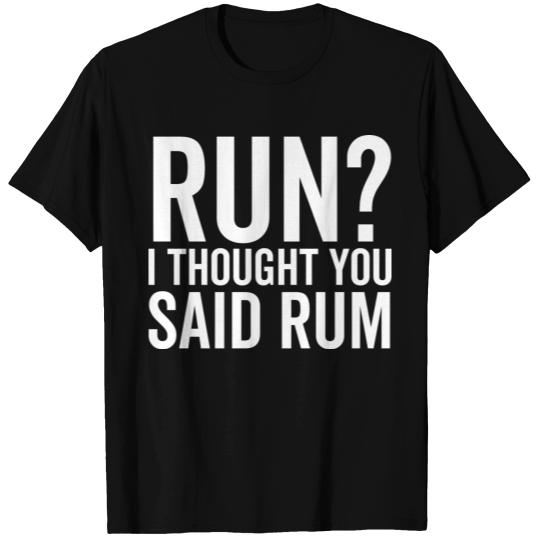 Run I Thought You Said Rum T-shirt