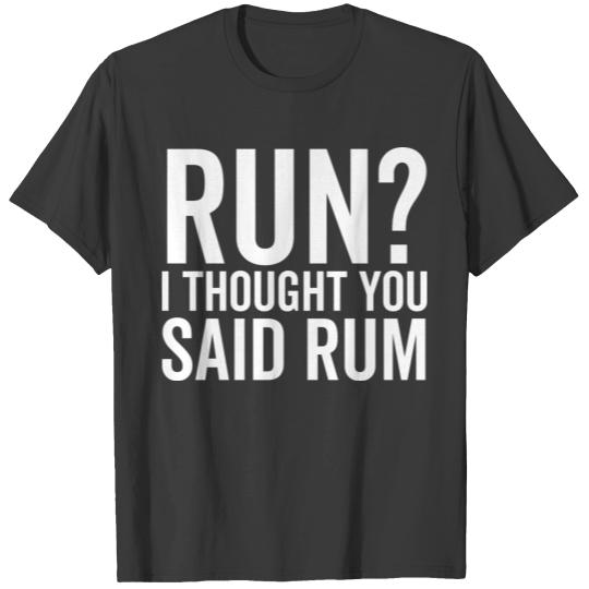 Run I Thought You Said Rum T-shirt
