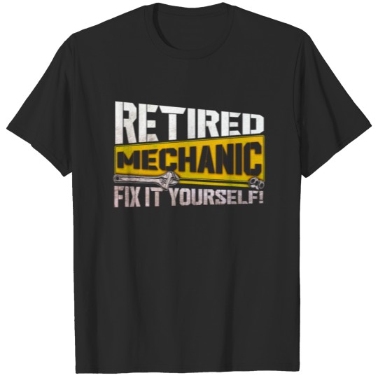 Retired Mechanic Fix It Your Self T-shirt