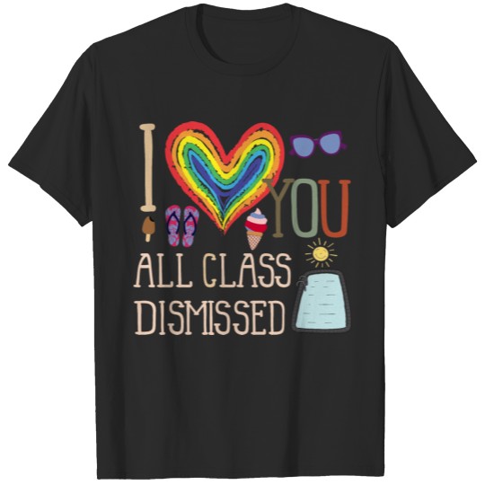 I Love You All Class Dismissed Teacher Last Day Of T-shirt