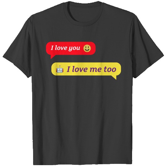 A conversation I love you I love me too T-shirt