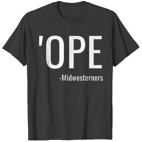 Funny Ope Midwest Thing Midwesterner Saying birthd T-shirt