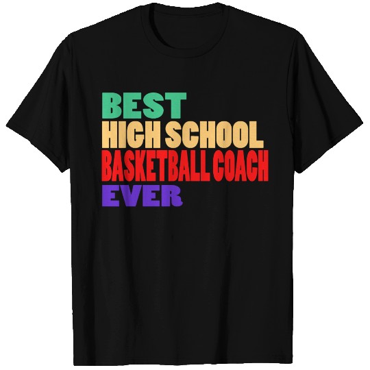 Best High School Basketball Coach Ever T-shirt
