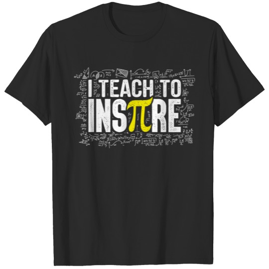 I Teach To Inspire Math Teacher Funny Pi Day 3 14 T-shirt