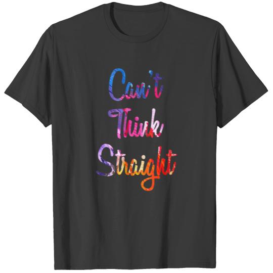 Cant Think Straight Funny LGBTQ Lesbian Gay Pride T-shirt